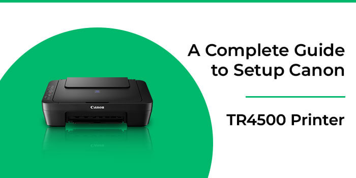 Setup Canon TR4500 Printer – Ij Start Canon